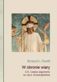 W obronie wiary. C.S. Lewisa argumenty na rzecz chrześcijaństwa - Richard R. Purtill
