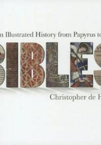 Bibles: An Illustrated History from Papyrus to Print - Christopher De Hamel