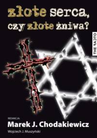 Złote serca, czy złote żniwa? - Marek Jan Chodakiewicz, Wojciech Jerzy Muszyński