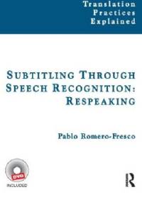 Subtitling Through Speech Recognition: Respeaking - Pablo Romero-Fresco