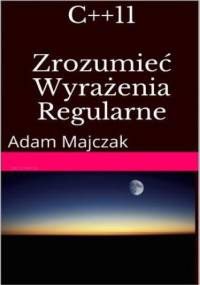 C++11 Zrozumieć Wyrażenia Regularne - Adam Majczak