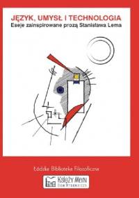 Język, umysł i technologia. Eseje zainspirowane prozą Stanisława Lema