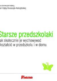 Starsze przedszkolaki. Jak skutecznie je wychowywać i kształcić w przedszkolu