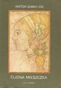 Cudna mieszczka. Obrazek warszawski z wieku XVII - Wiktor Teofil Gomulicki