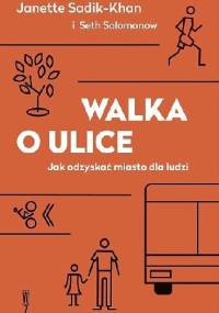 Walka o ulice. Jak odzyskać miasto dla ludzi - Janette Sadik-Khan, Seth Solomonow