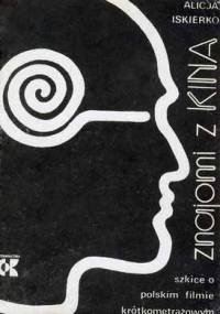 Znajomi z kina: szkice o polskim filmie krótkometrażowym - Alicja Iskierko