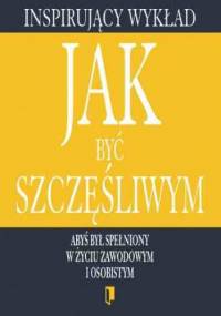 Wykład. Jak być szczęśliwym - praca zbiorowa