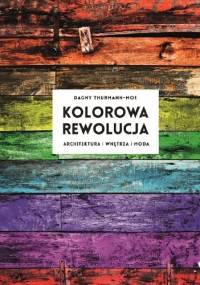 Kolorowa rewolucja. Architektura, wnętrza, moda - Dagny Thurmann-Moe