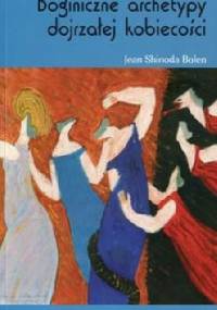 Boginiczne archetypy dojrzałej kobiecości - Jean Shinoda Bolen