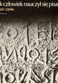 Jak człowiek nauczył się pisać - Jerzy Cepik
