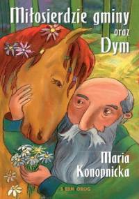 Miłosierdzie gminy oraz Dym - Maria Konopnicka
