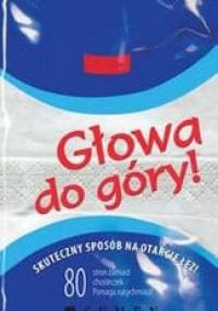 Głowa do góry. Skuteczny sposób na otarcie łez! - praca zbiorowa