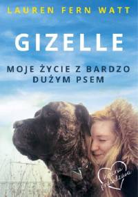 Gizelle. Moje życie z bardzo dużym psem - Lauren Fern Watt