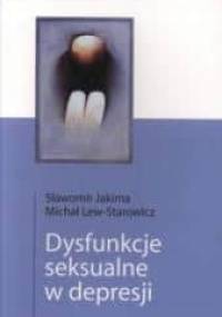 Dysfunkcje seksualne w depresji - Sławomir Jakima, Michał Lew-Starowicz
