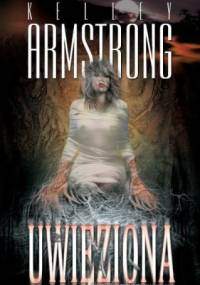 Uwięziona - Kelley Armstrong