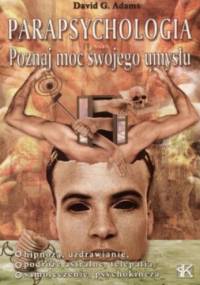 Parapsychologia. Poznaj moc swojego umysłu - David G. Adams