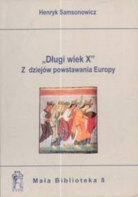 "Długi wiek X". Z dziejów powstawania Europy - Henryk Samsonowicz