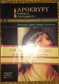 Apokryfy Nowego Testatmentu - Nieznane słowa Jezusa Chrystusa T.51 - praca zbiorowa