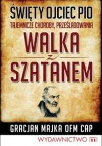 Walka z szatanem - Ojciec Pio - Gracjan Majka