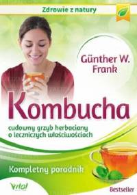 Kombucha cudowny grzyb herbaciany o leczniczych właściwościach - Günter W. Frank