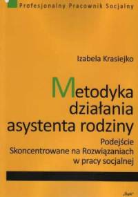 Metodyka działania asystenta rodziny. Podejście skoncentrowane na rozwiązaniach w pracy socjalnej - Izabela Krasiejko