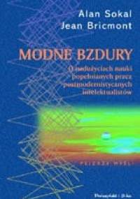 Modne bzdury. O nadużywaniu pojęć z zakresu nauk ścisłych przez postmodernistycznych intelektualistów - Alan David Sokal, Jean Bricmont