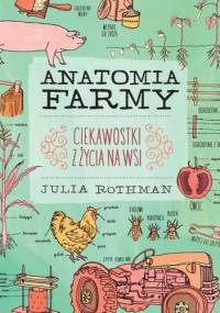 Anatomia farmy. Ciekawostki z życia na wsi - Julia Rothman