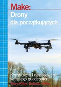 Make: Drony dla początkujących - Terry Kilby, Belinda Kilby