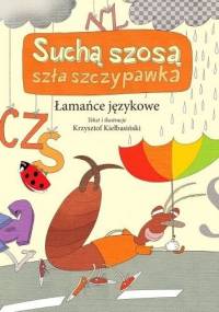 Suchą szosą szła szczypawka. Łamańce językowe - Krzysztof Kiełbasiński