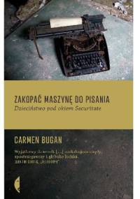 Zakopać maszynę do pisania. Dzieciństwo pod okiem Securitate - Carmen Bugan