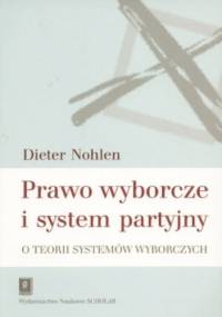 Prawo wyborcze i system partyjny. O teorii systemów wyborczych - Dieter Nohlen