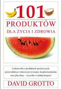 101 produktów dla zdrowia i życia - David Grotto