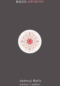 Ballo amoroso – wiersze z miłości - Andrzej Ballo