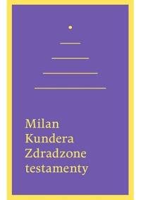 Zdradzone testamenty - Milan Kundera