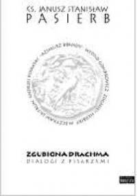 Zgubiona Drachma. Dialogi z pisarzami - Janusz Stanisław Pasierb