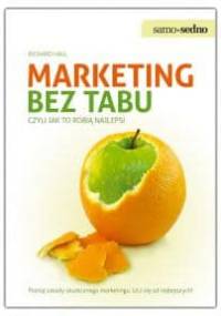 Marketing bez tabu, czyli jak to robią najlepsi - Richard Hall