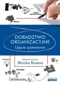 Doradztwo organizacyjne. Ujęcie systemowe - Monika Kostera