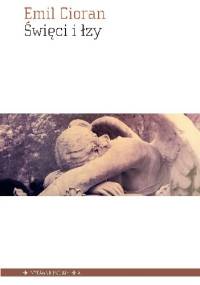 Święci i łzy - Emil Cioran