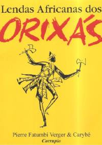 Lendas Africanas dos Orixás - Pierre Fatumbi Verger