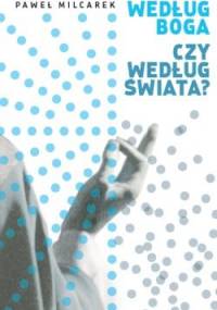 Według Boga czy według świata? - Paweł Milcarek