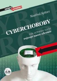 Cyberchoroby. Jak cyfrowe życie rujnuje nasze zdrowie - Manfred Spitzer