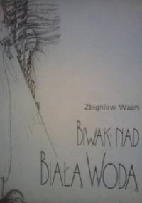 Biwak nad białą wodą - Zbigniew Wach