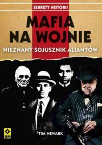 Mafia na wojnie. Nieznany sojusznik aliantów - Tim Newark