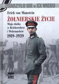 Żołnierskie życie. Moja służba w Reichswehrze i Wehrmachcie 1919-1939 - Erich von Manstein