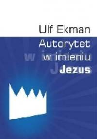 Autorytet w imieniu Jezus - Ulf Ekman