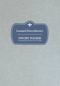 Dwory Polskie w Wielkiem Księstwie Poznańskim - Leonard Durczykiewicz