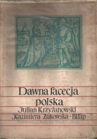 Dawna facecja polska (XVI-XVIII w.) - Julian Krzyżanowski, Kazimiera Żukowska-Billip