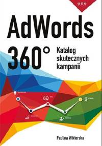 AdWords 360°. Katalog skutecznych kampanii - Paulina Wiktorska