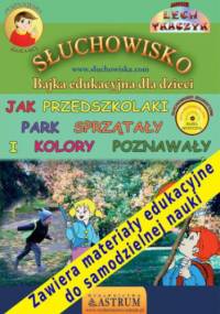 Jak przedszkolaki park sprzątały i kolory poznawały - słuchowisko edukacyjne dla dzieci - Lech Tkaczyk