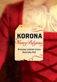 Korona. Krwawy sekret tronu Henryka VIII - Nancy Bilyeau
